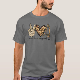 Surgery Peace Love Surg Tech Surgical Operation Su T-Shirt