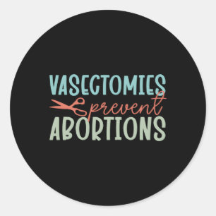 Surgery Urologist Vasectomies Prevent Abortions Classic Round Sticker