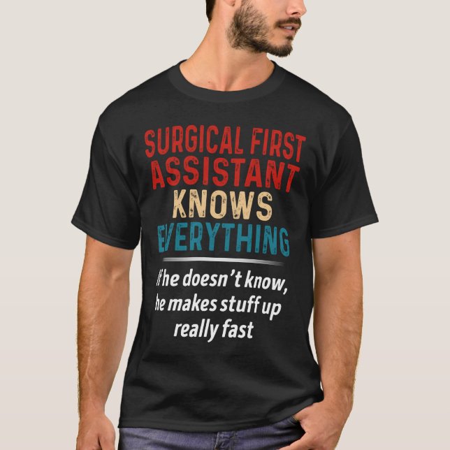 Surgical First Assistant Knows Everything T-Shirt (Front)
