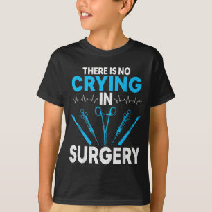 Surgical Surg Tech Gifts - There Is No Crying In S T-Shirt