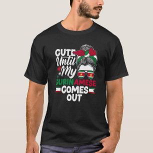 Suriname Suriname Cute Until My Surinamese Comes O T-Shirt