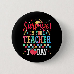Surprise I’m Your Teacher Today Funny Substitute S 2 Inch Round Button