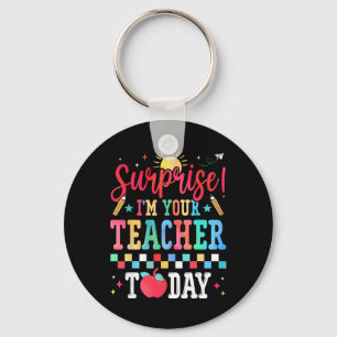 Surprise I’m Your Teacher Today Funny Substitute S Keychain