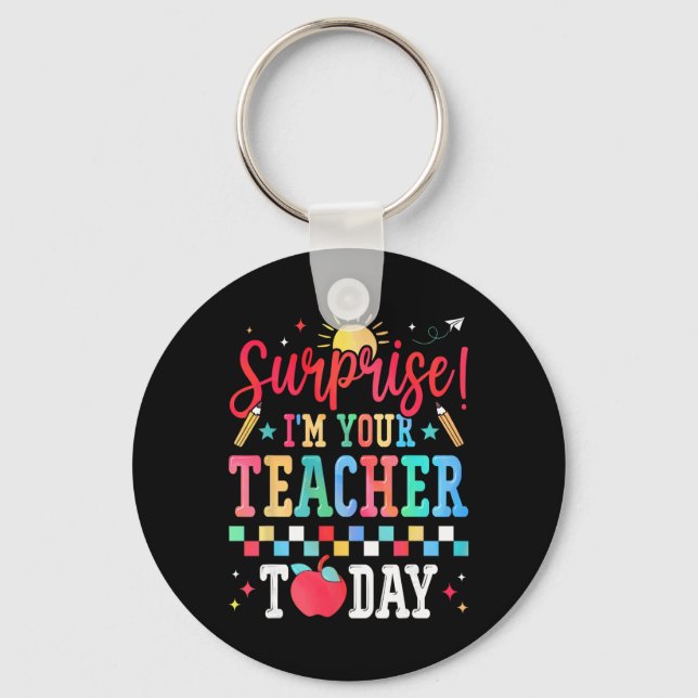Surprise I’m Your Teacher Today Funny Substitute S Keychain (Front)