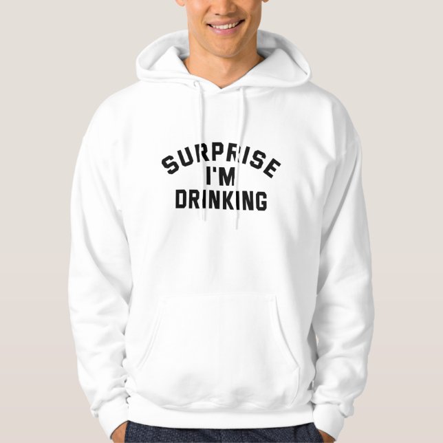 Surprise I'm Drinking Humour Drink Lover Gift Hoodie (Front)
