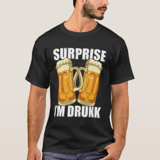 Surprise Im Drunk Alcohol Drunk Drinking T-Shirt