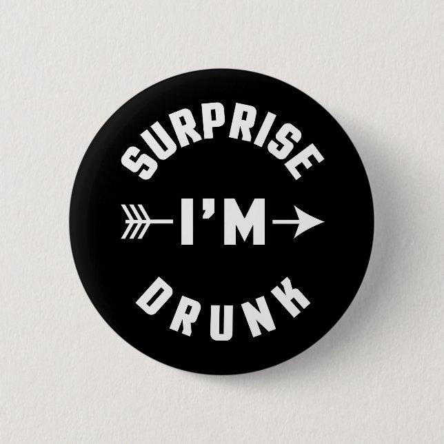 Surprise I'm Drunk Funny Quote 2 Inch Round Button (Front)
