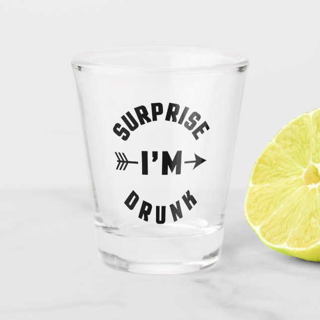 Surprise I'm Drunk Funny Quote Shot Glass (Front)