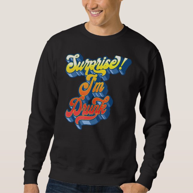 Surprise I'm Drunk  Retro Sixties Script Groovy Be Sweatshirt (Front)