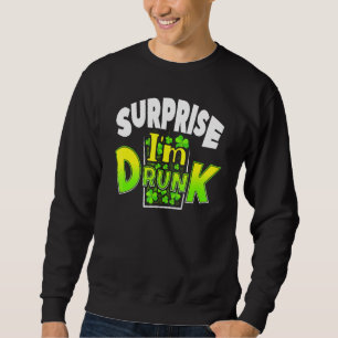 Surprise I'm Drunk St Patrick's Day Funny Sweatshirt