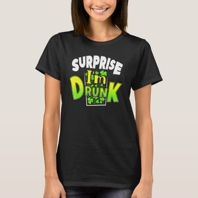 Surprise I'm Drunk St Patrick's Day Funny T-Shirt (Front)
