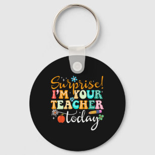 Surprise I'm Your Teacher Today Women Substitute T Keychain