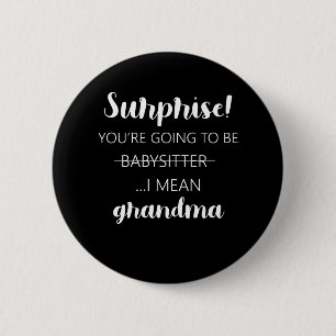 Surprise You're Going To Be Babysitter Grandma 2 Inch Round Button