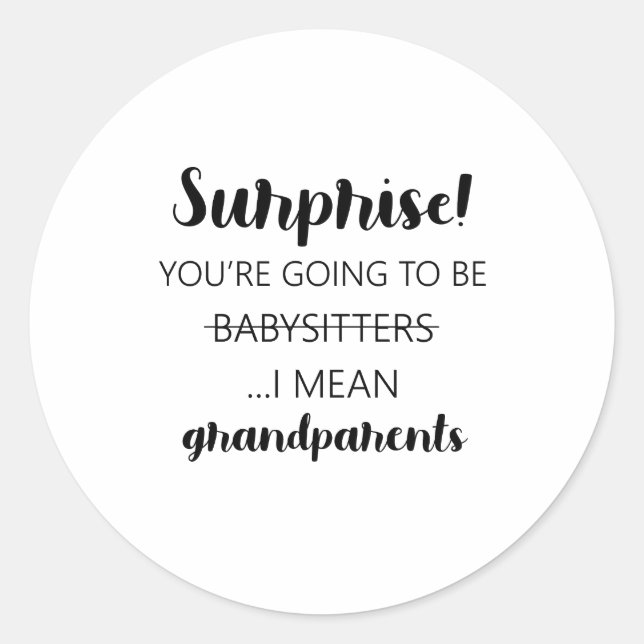 Surprise You're Going To Be Babysitters I Mean Classic Round Sticker (Front)