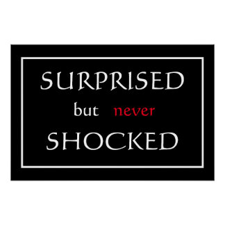 "Surprised but never Shocked" Phrase Poster
