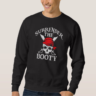 Surrender The Booty Pirate 1 Sweatshirt