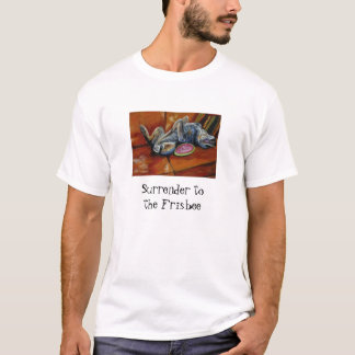 Surrender to the Frisbee T-Shirt