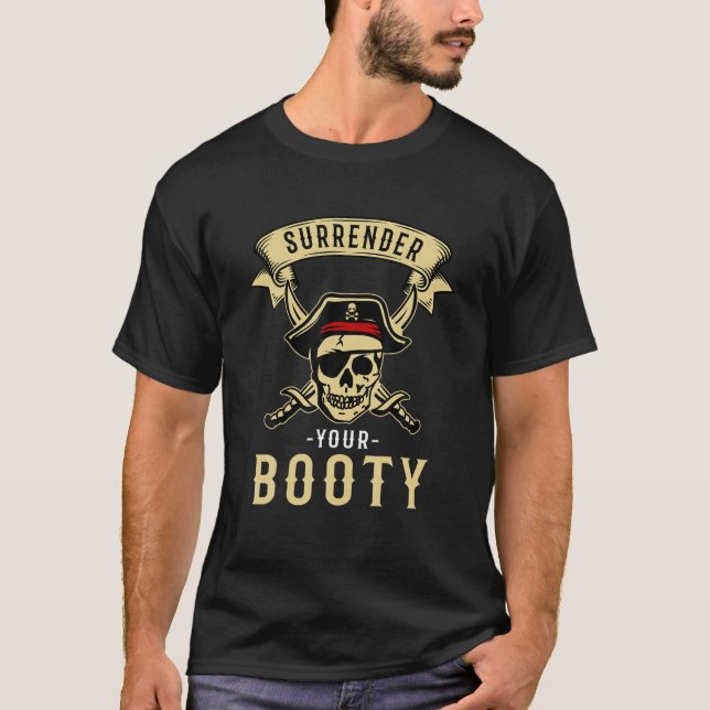 Surrender Your Booty - Pirate Skull Crossbones Fre T-Shirt (Front)