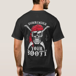Surrender Your Booty Pirate Skull Funny Jolly Roge T-Shirt