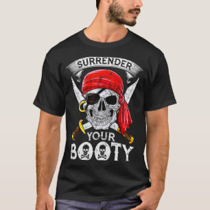 Surrender Your Booty Rate Skull Funny Jolly Roger T-Shirt