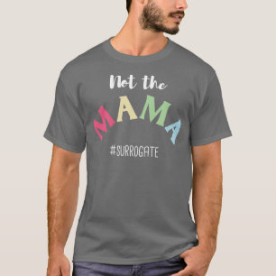 Surrogate Not The Mama T-Shirt
