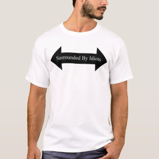 surrounded by idiots T-Shirt