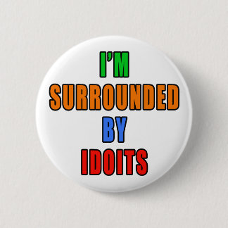 Surrounded By Idoits 2 Inch Round Button