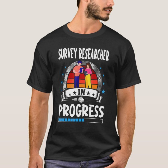 Survey Researcher In Progress Trainee Student T-Shirt (Front)