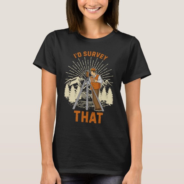 Surveyor geodesy surveying engineer theodolite pro T-Shirt (Front)