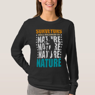 Surveyors Well Balanced By Nature Land Surveyor T-Shirt