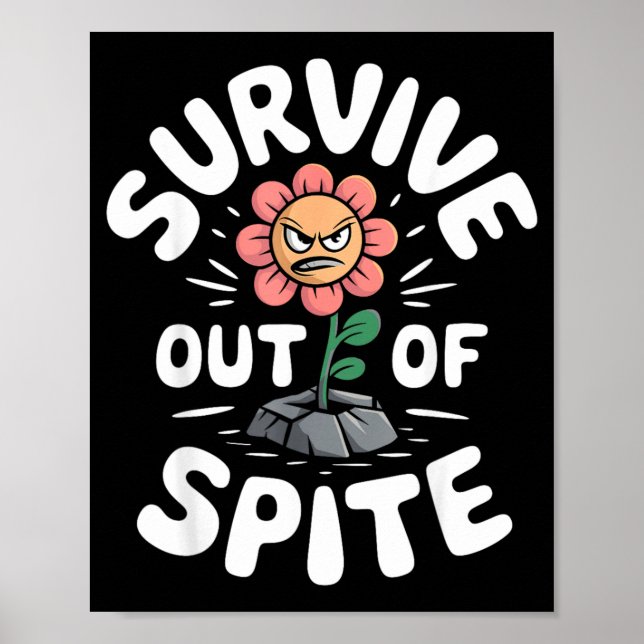 Survive Out Of Spite Funny Motivational Flower Poster (Front)
