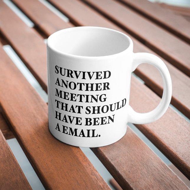 Survived another Email Should Have Been Meeting   Coffee Mug (Creator Uploaded)