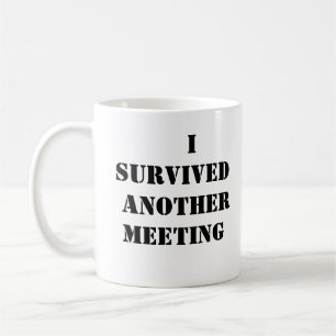 Survived Another Meeting Coffee Mug
