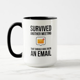 Survived Another Meeting That Should Have an Email Mug