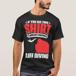 Survived Cliff Diving Extreme Jumping  Cliff Diver T-Shirt