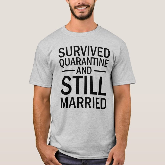 Survived Coronavirus Quarantine, Still Married T-Shirt (Front)