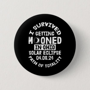 Survived Getting Mooned In Ohio Solar Eclipse Apri 2 Inch Round Button