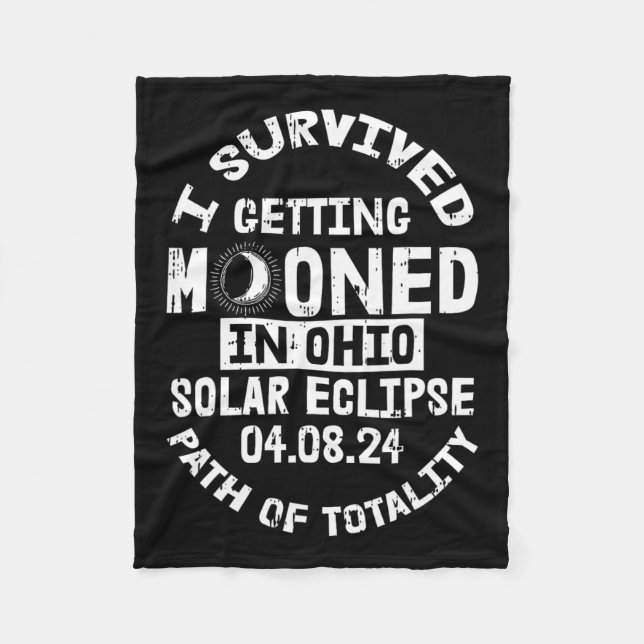 Survived Getting Mooned In Ohio Solar Eclipse Apri Fleece Blanket (Front)