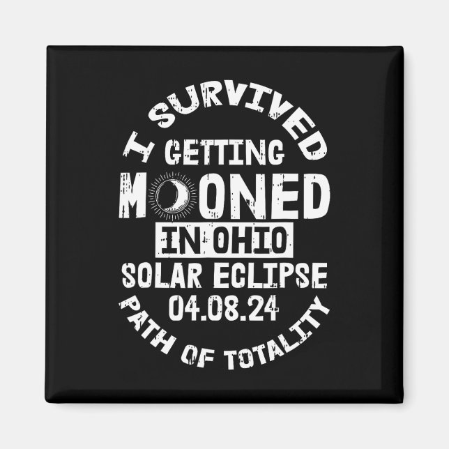 Survived Getting Mooned In Ohio Solar Eclipse Apri Magnet (Front)