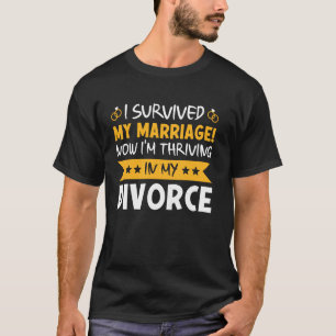 Survived My Marriage Now Im Thriving In My Divorce T-Shirt