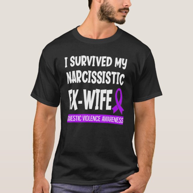 Survived My Narcissistic Ex Wife Domestic Violence T-Shirt (Front)