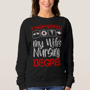 Survived My Wife's Nursing Degree School Graduatio Sweatshirt