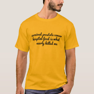 survived prostate cancer hospital food funny T-Shirt