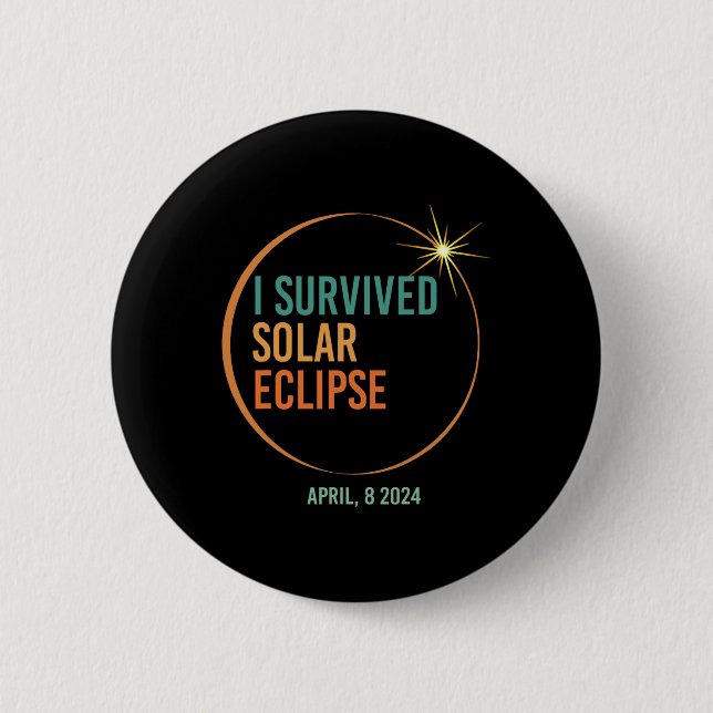 Survived Solar Eclipse April 8 2024 Funny Totality 2 Inch Round Button (Front)