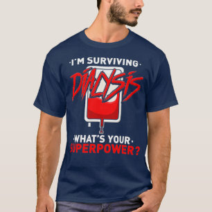 Surviving Dialysis Is My Superpower Hemodialysis T-Shirt