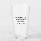 Surviving fatherhood one beer at a time Beer Glass