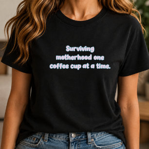 Surviving Motherhood One Coffee Cup Design T-Shirt