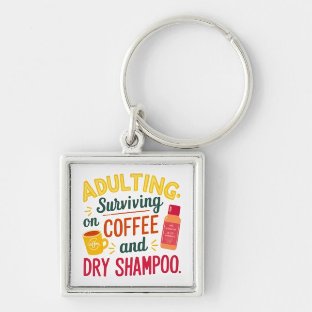 Surviving on Coffee and Dry Shampoo Keychain (Front)