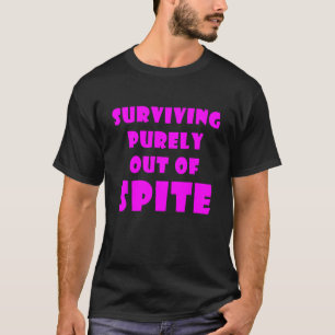 Surviving Purely Out of Spite_11 T-Shirt