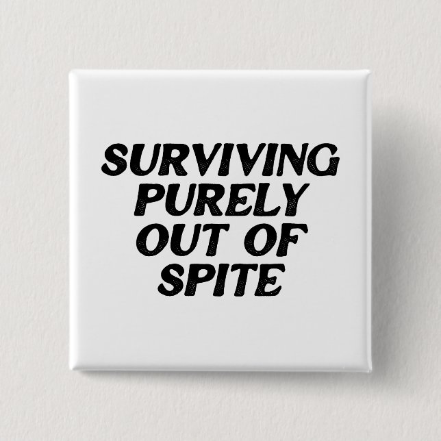 Surviving Purely Out Of Spite 2 Inch Square Button (Front)